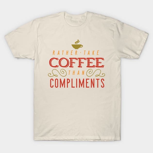 Rather Take Coffee... T-Shirt by kimmieshops